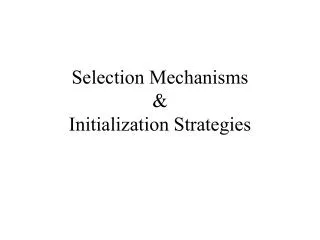 Selection Mechanisms &amp; Initialization Strategies