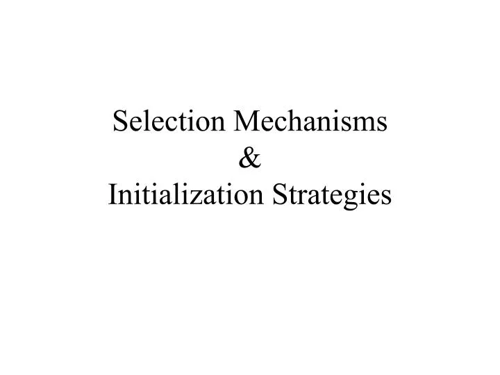 selection mechanisms initialization strategies