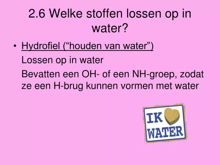 2 6 welke stoffen lossen op in water