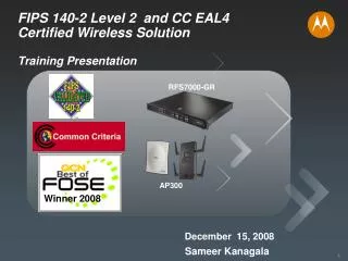 FIPS 140-2 Level 2 and CC EAL4 Certified Wireless Solution Training Presentation