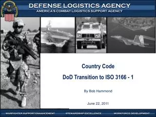 Country Code DoD Transition to ISO 3166 - 1 By Bob Hammond June 22, 2011