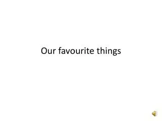 Our favourite things