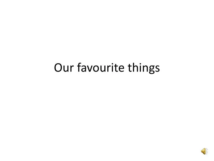 our favourite things