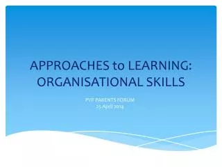 APPROACHES to LEARNING: ORGANISATIONAL SKILLS