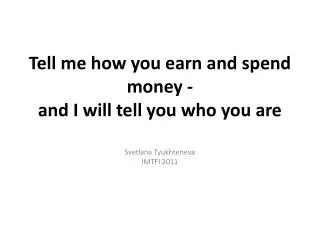 Tell me how you earn and spend money - and I will tell you who you are