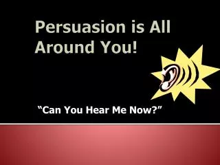 Persuasion is All Around You!