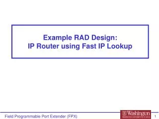 Example RAD Design: IP Router using Fast IP Lookup