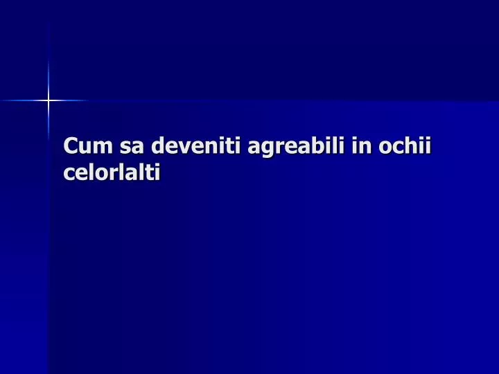 cum sa deveniti agreabili in ochii celorlalti