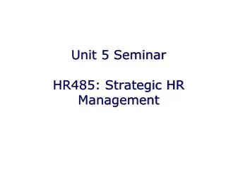 Unit 5 Seminar HR485: Strategic HR Management