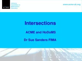 Intersections ACME and HoDoMS 	Dr Sue Sanders FIMA