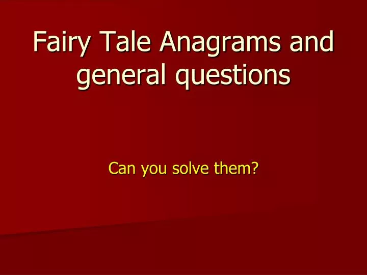 fairy tale anagrams and general questions
