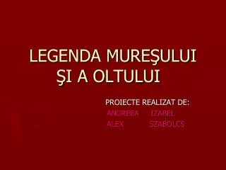 legenda mure ului i a oltului