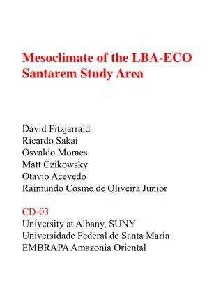 Mesoclimate of the LBA-ECO Santarem Study Area David Fitzjarrald Ricardo Sakai Osvaldo Moraes