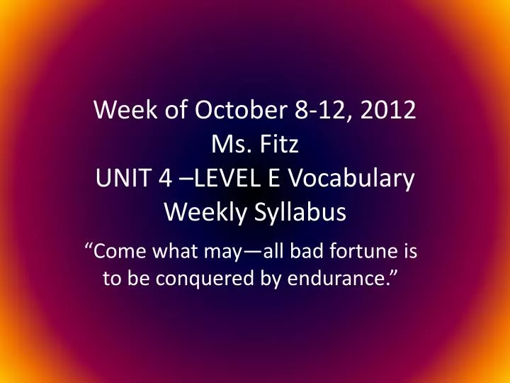 week of october 8 12 2012 ms fitz unit 4 level e vocabulary weekly syllabus