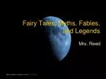 Fairy Tales, Myths, Fables, and Legends