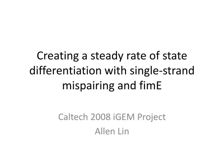 creating a steady rate of state differentiation with single strand mispairing and fime