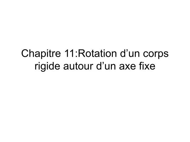 chapitre 11 rotation d un corps rigide autour d un axe fixe