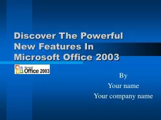 Discover The Powerful New Features In Microsoft Office 2003