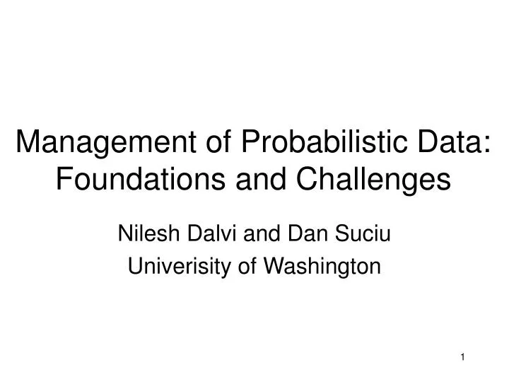 management of probabilistic data foundations and challenges