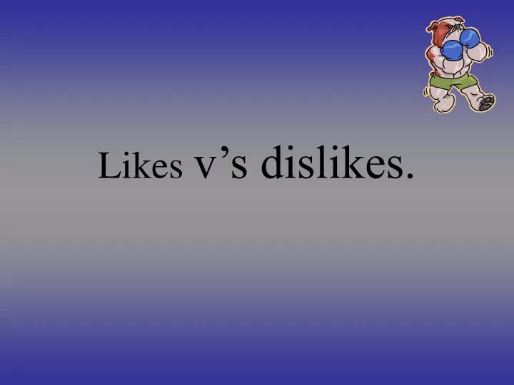 likes v s dislikes