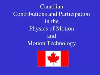 Canadian Contributions and Participation in the Physics of Motion and Motion Technology