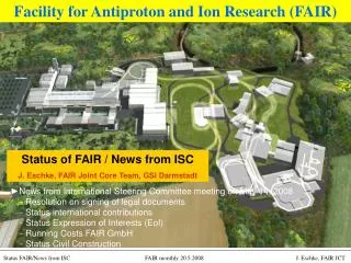 Status of FAIR / News from ISC J. Eschke, FAIR Joint Core Team, GSI Darmstadt