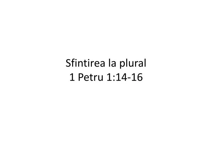 sfintirea la plural 1 petru 1 14 16