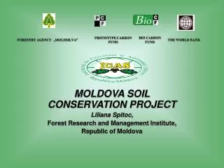 MOLDOVA SOIL CONSERVATION PROJECT Liliana Spitoc, Forest Research and Management Institute,