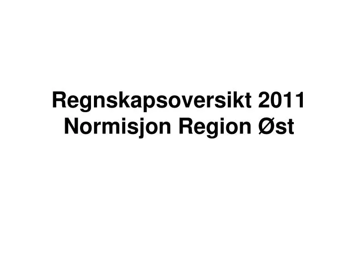 regnskapsoversikt 2011 normisjon region st