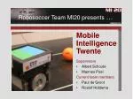 Robosoccer Team MI20 presents … - slide 1