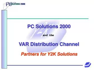 PC Solutions 2000 and the VAR Distribution Channel Partners for Y2K Solutions