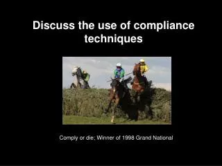 Discuss the use of compliance techniques