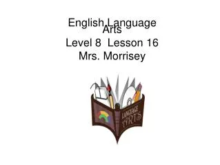 English Language Arts Level 8 Lesson 16 Mrs. Morrisey