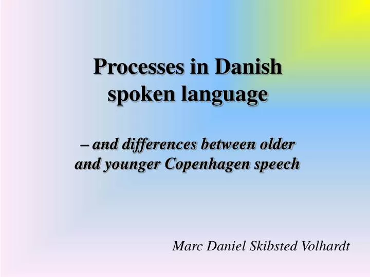 processes in danish spoken language and differences between older and younger copenhagen speech