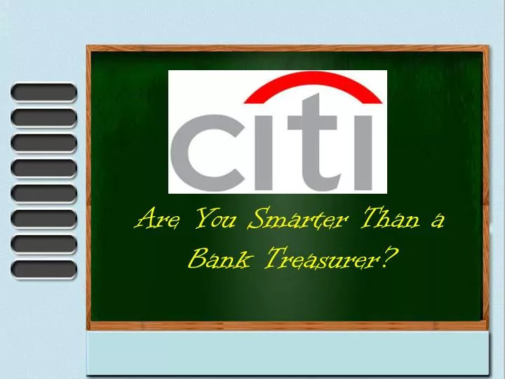 are you smarter than a bank treasurer