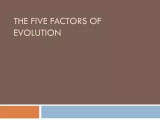 the five factors of evolution