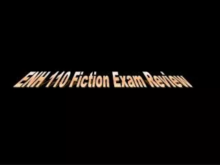 ENH 110 Fiction Exam Review