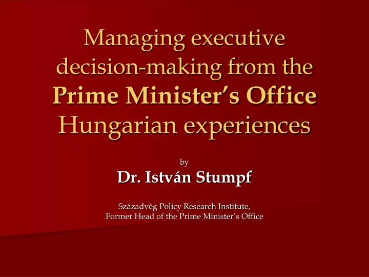 managing executive decision making from the prime minister s office hungarian experiences