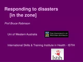 Responding to disasters [in the zone] Prof Bruce Robinson 	Uni of Western Australia