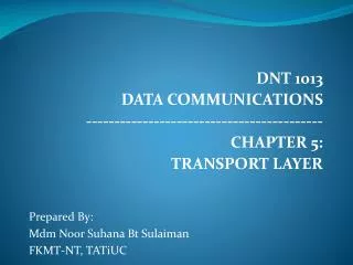DNT 1013 DATA COMMUNICATIONS ------------------------------------------ CHAPTER 5: TRANSPORT LAYER