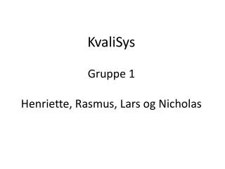 KvaliSys Gruppe 1 Henriette, Rasmus, Lars og Nicholas