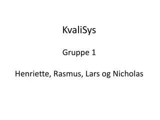 kvalisys gruppe 1 henriette rasmus lars og nicholas