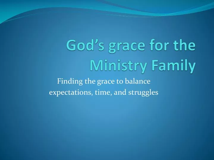 god s grace for the ministry family