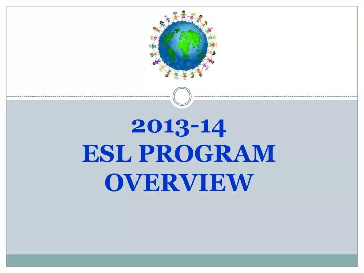 2013 14 esl program overview