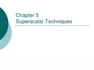 Chapter 5 Superscalar Techniques