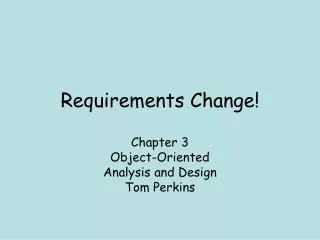 Requirements Change!