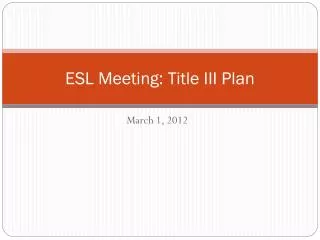 ESL Meeting: Title III Plan