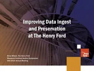 Improving Data Ingest and Preservation at The Henry Ford