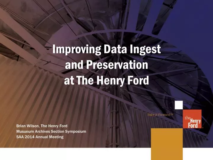 improving data ingest and preservation at the henry ford