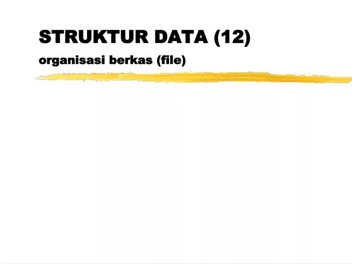 struktur data 12 organisasi berkas file